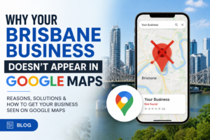 Why Your Brisbane Business Doesn’t Appear in Google Maps